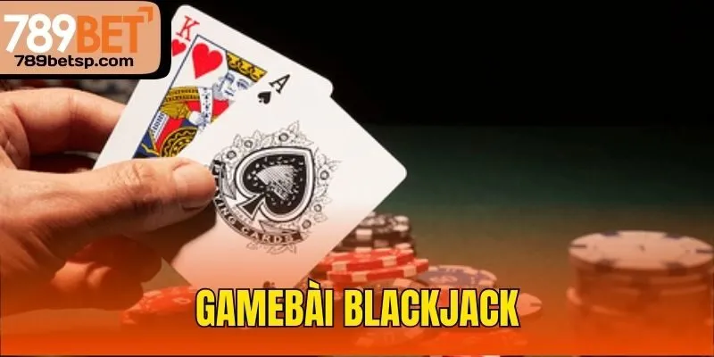 GameBài Blackjack là gì?
